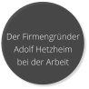 Der Firmengr�nder  Adolf Hetzheim  bei der Arbeit